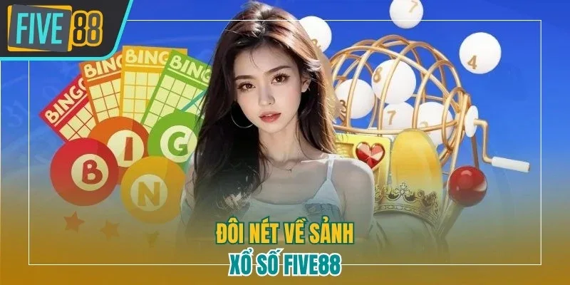 Đôi nét về sảnh xổ số Five88