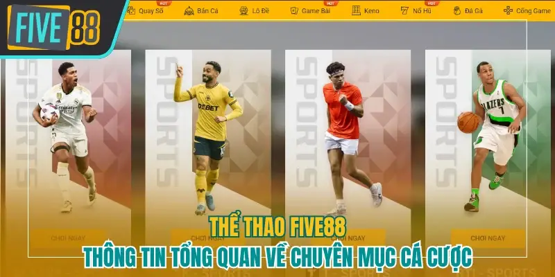 Tổng quan về hạng mục cá cược thể thao Five88